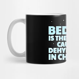 Bedtime Is The Leading Cause Of Dehydration In Children Mug